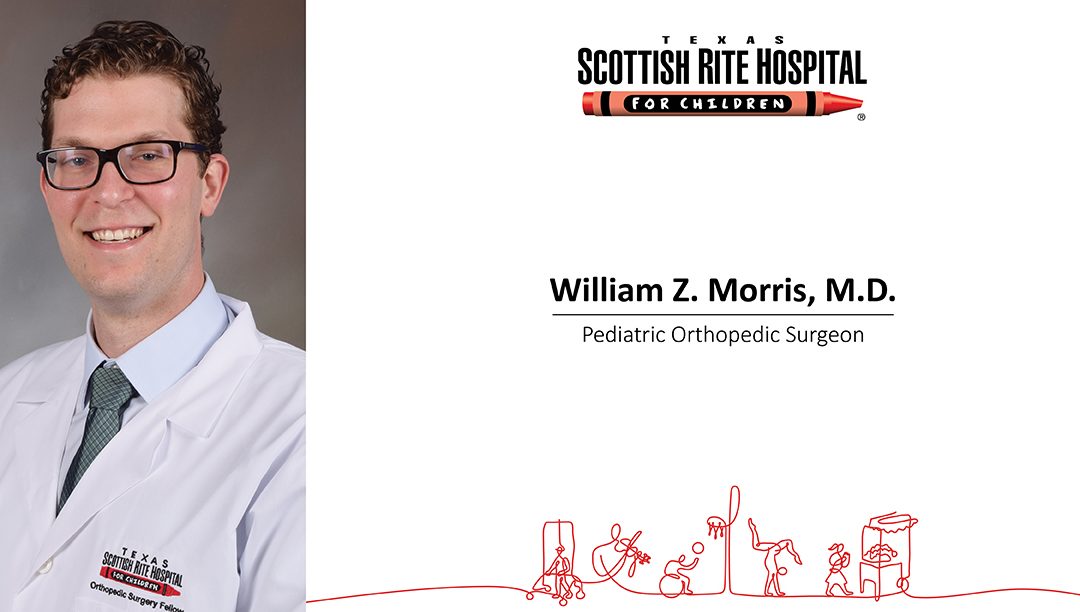 William Z. Morris, M.D., Joins Texas Scottish Rite Hospital for Children’s Surgical Team